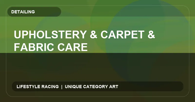 Upholstery & Carpet & Fabric Care